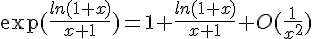 4$\exp(\frac{ln(1+x)}{x+1})=1+\frac{ln(1+x)}{x+1}+O(\frac{1}{x^2})